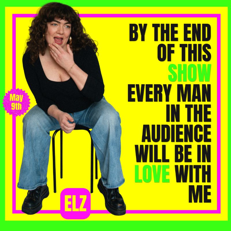 ELZ - By the end of this show every man in the audience will be in love with me